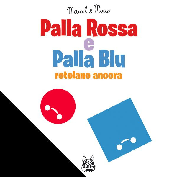 BAO Publishing presenta: Palla Rossa e Palla Blu rotolano ancora, copertina di Maicol & Mirco